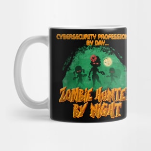 CyberSecurity Professional by Day. Zombie Hunter By Night Mug